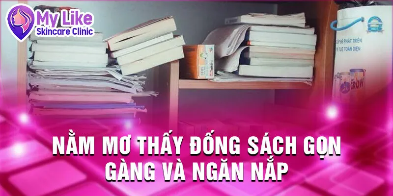 Nằm Mơ Thấy Đống Sách: Bí Ẩn Tương Lai Và Vận May 2 Nằm mơ thấy đống sách gọn gàng và ngăn nắp