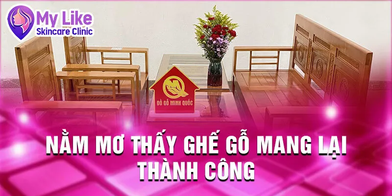 Nằm Mơ Thấy Ghế Gỗ: Khám Phá Điềm Báo Tương Lai 2 Nằm mơ thấy ghế gỗ mang lại thành công