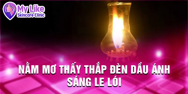 Nằm Mơ Thấy Thắp Đèn Dầu: Bí Ẩn Tài Lộc Tiềm Ẩn 2 Nằm mơ thấy thắp đèn dầu ánh sáng le lói