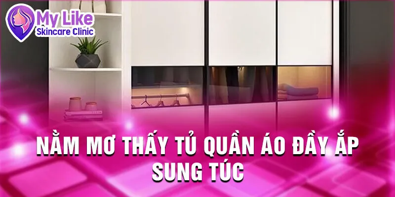 Nằm Mơ Thấy Tủ Quần Áo: Cánh Cửa Bí Mật Định Mệnh 2 Nằm mơ thấy tủ quần áo đầy ắp sung túc