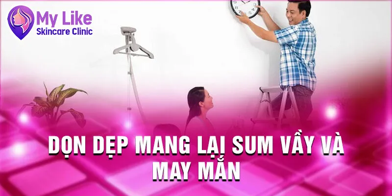 Nằm Mơ Thấy Dọn Nhà: Bí Ẩn Tiềm Thức Được Giải Mã 3 Dọn dẹp mang lại sum vầy và may mắn