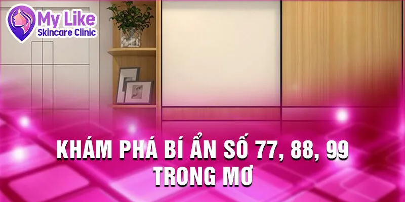 Nằm Mơ Thấy Tủ Quần Áo: Cánh Cửa Bí Mật Định Mệnh 3 Khám phá bí ẩn số 77, 88, 99 trong mơ