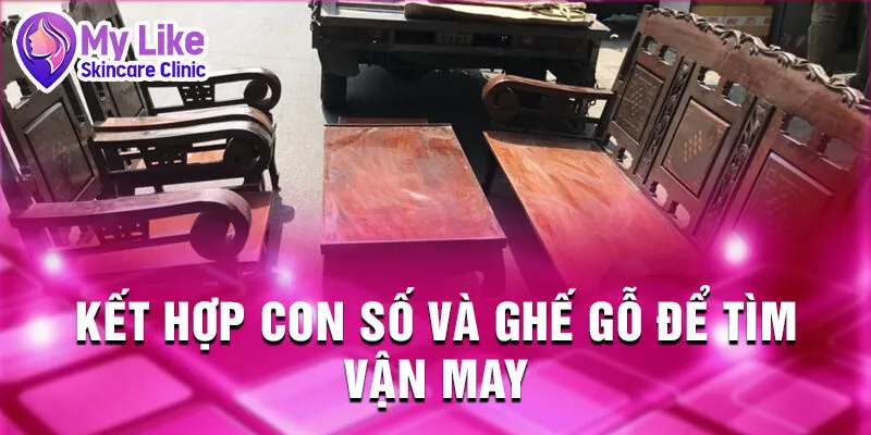 Nằm Mơ Thấy Ghế Gỗ: Khám Phá Điềm Báo Tương Lai 4 Kết hợp con số và ghế gỗ để tìm vận may