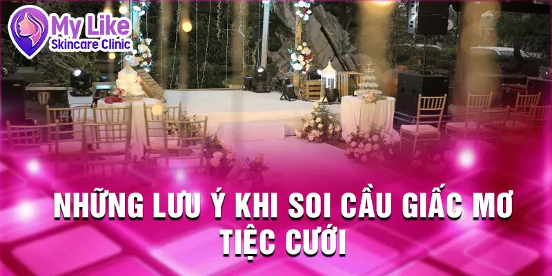 Nằm Mơ Thấy Tiệc Cưới: Khám Phá Vận Mệnh Bí Ẩn 4 Những lưu ý khi soi cầu giấc mơ tiệc cưới