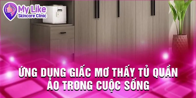 Nằm Mơ Thấy Tủ Quần Áo: Cánh Cửa Bí Mật Định Mệnh 4 Ứng dụng giấc mơ thấy tủ quần áo trong cuộc sống